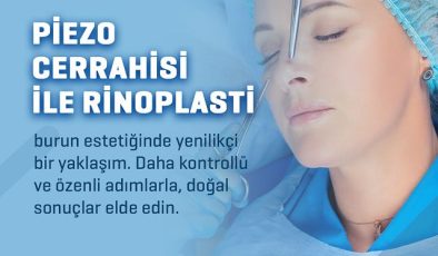 Burun Estetiğinde Piezo Cerrahisi: Yenilikçi ve Hassas Bir Yaklaşım