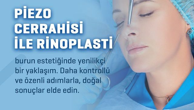 Burun Estetiğinde Piezo Cerrahisi: Yenilikçi ve Hassas Bir Yaklaşım